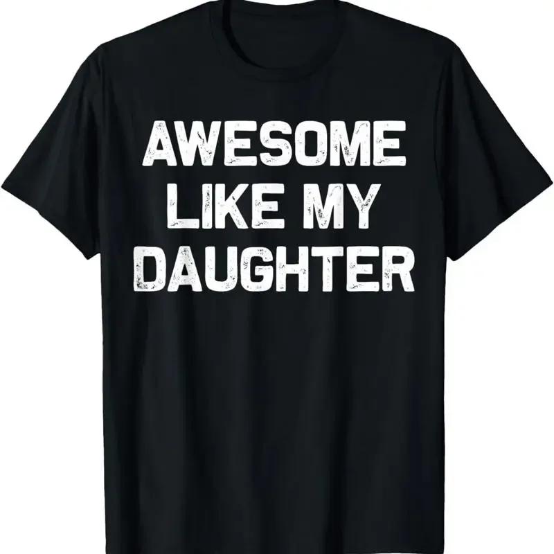 Awesome Like My Daughter S Unisex Funny Fathers Day Dad T Shirt