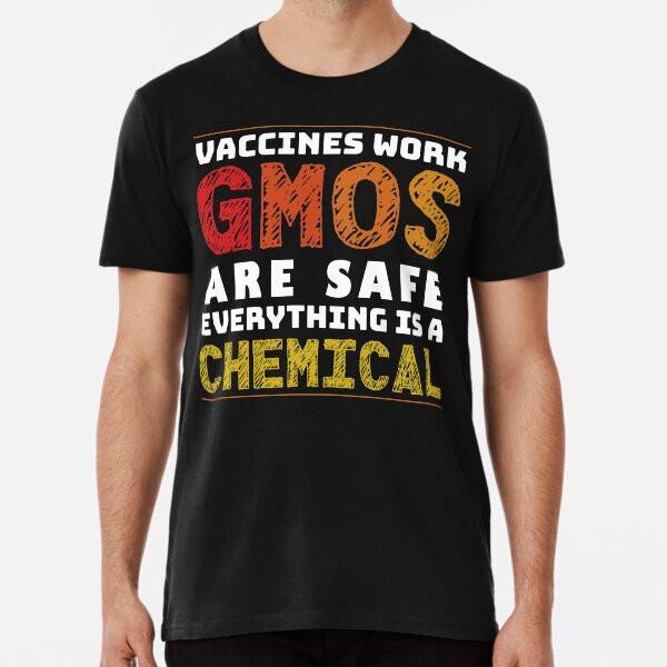 Vaccines Work GMOs are Safe Everything is a T-Shirt S-5XL Best T-Shirt