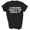 Cooles 2-Zoll-Nimm-es-oder-lass-es-sein-Shirt Geschenk Unisex T-Shirt