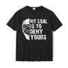 Funny My Goal Is To Deny Yours Hockey Goalie Ice Hockey Gift Coupons Unisex Tshirts Casual Tops Shirt Cotton Classic