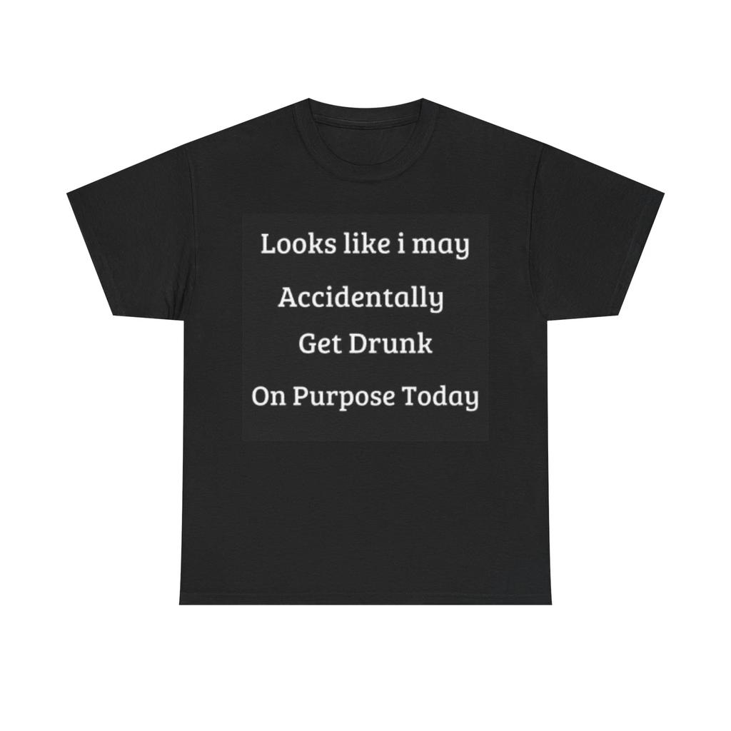 Men's and Women's T-shirts I May Accidentally get Drunk Today