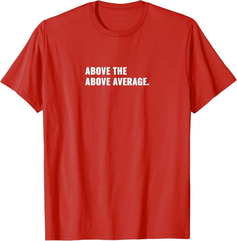 

Above The Above Average T-Shirt 2XL