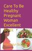 The Care To Be Healthy Pregnant Woman Excellent Book Book