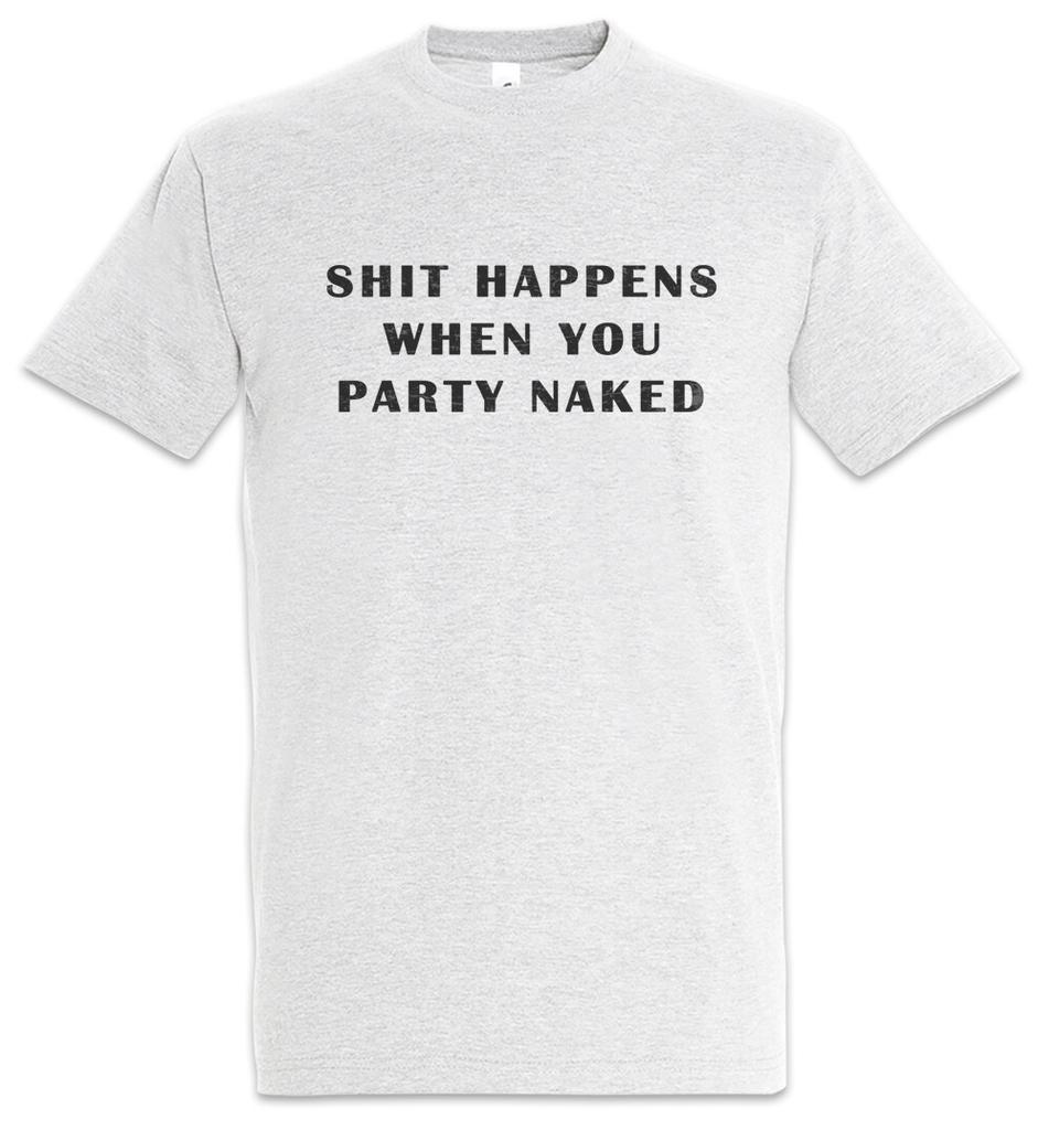 Shit Happens When T-Shirt You Fun Party Naked Drunk Beer Intoxicated Wasted