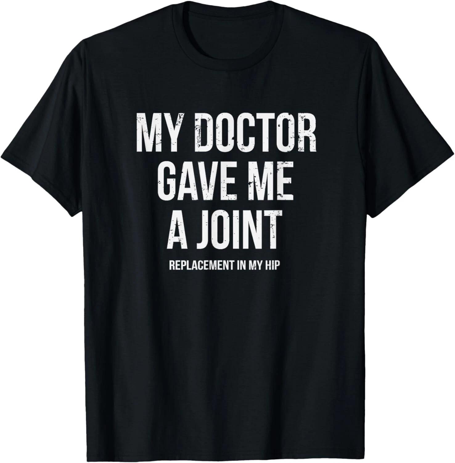 

Doctor Gave Me A Joint - Hip Replacement Surgery Gag Gift Unisex T-Shirt L