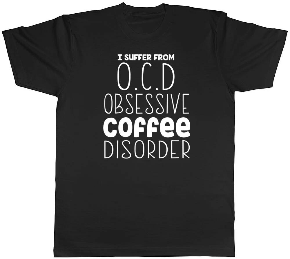 I Suffer from OCD Obsessive Coffee Disorder Funny Mens Tee T-Shirt XXXXL