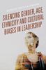 Kniha Silencing Gender, Age, Ethnicity and Cultural Biases In Leadership