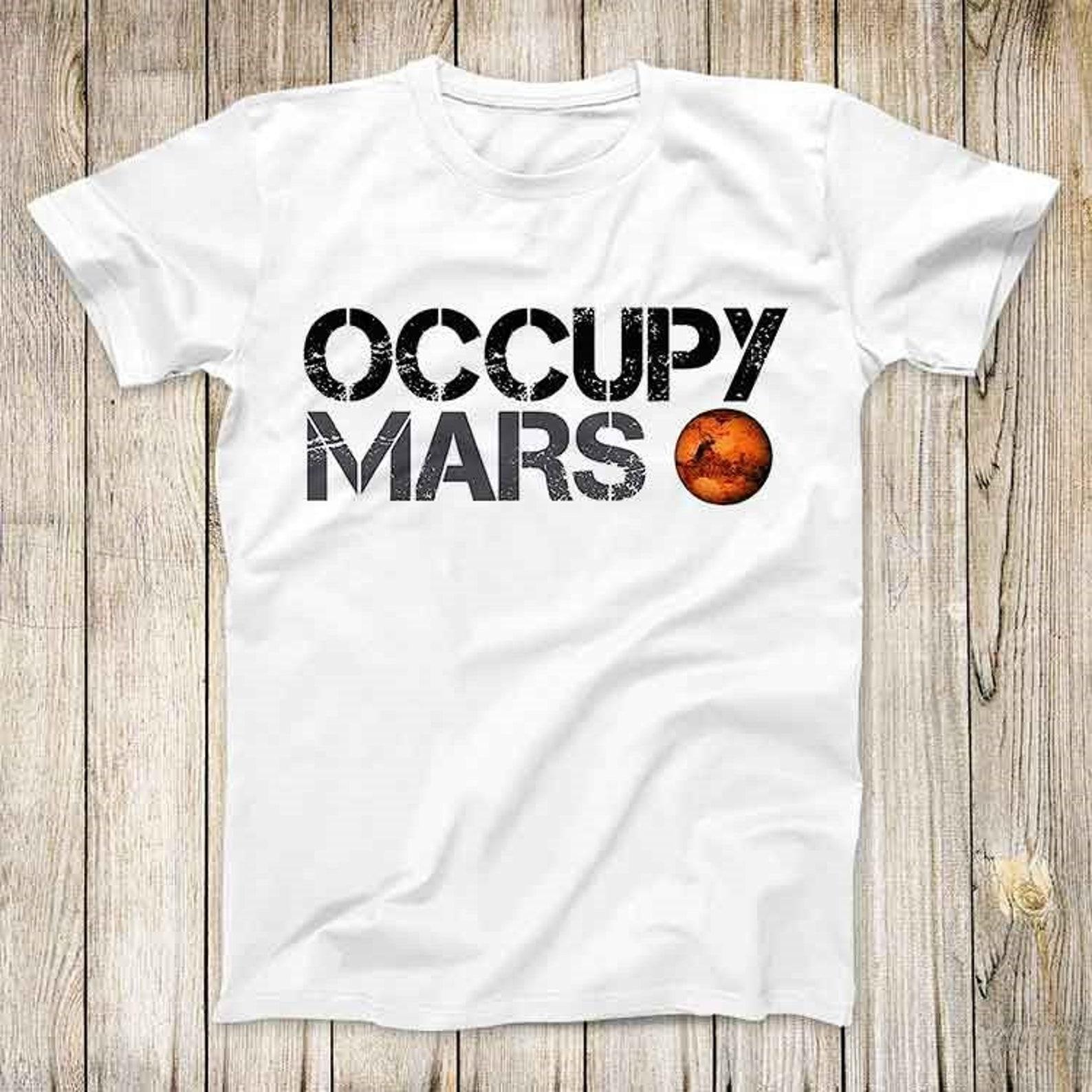 Occupy Mars Universe Planet Space Top Tee Best Cute Gift Mens Women Unisex T-Shirt 3018 M