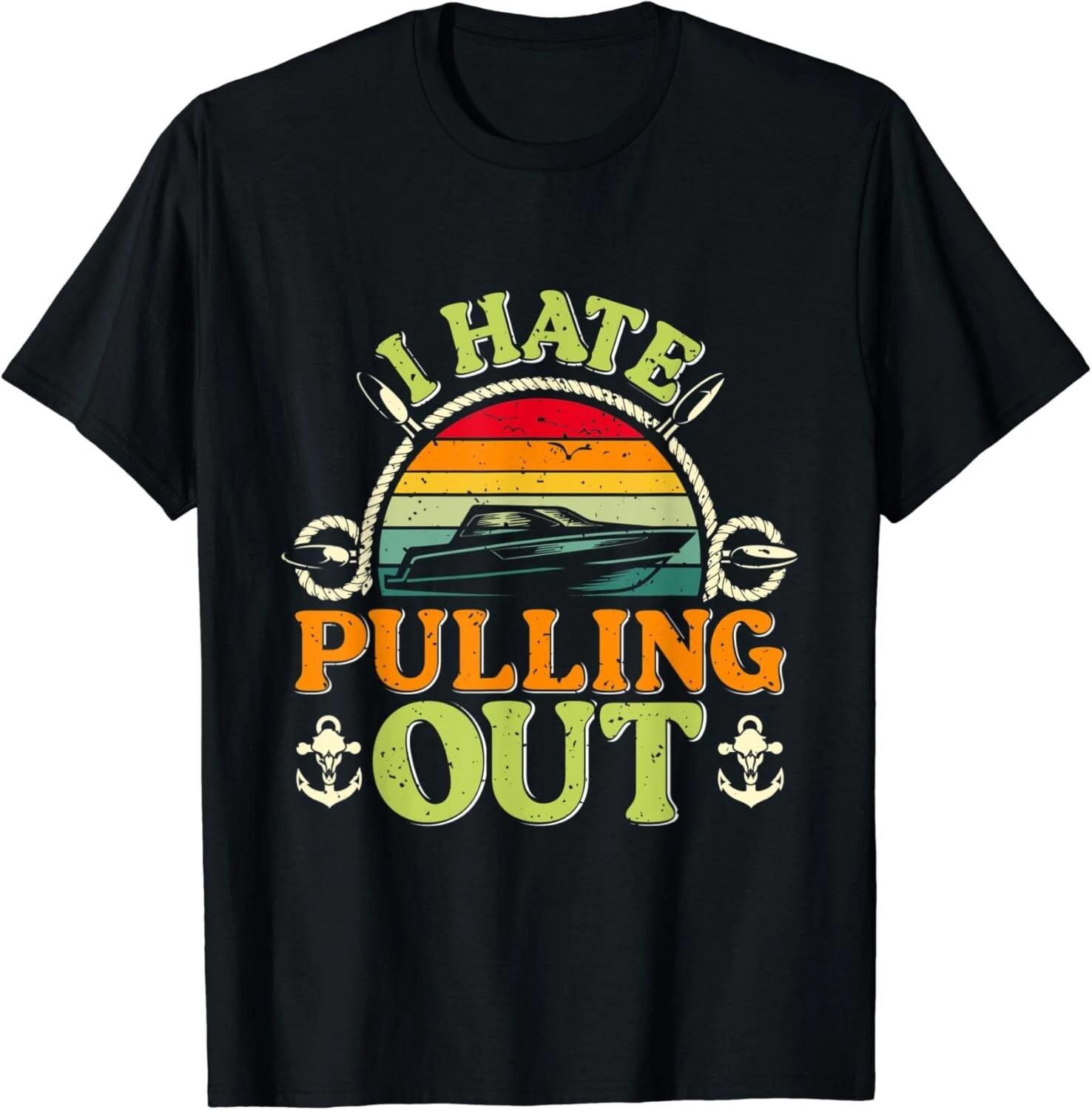 I hate pulling out boating captain vintage Tee Gift Unisex T-Shirt M