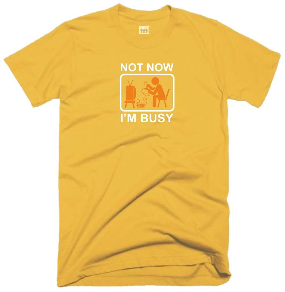 Not Now Im Busy T Shirt Casualwear Funny Quote Joke Rude Game Gamer Gift Top