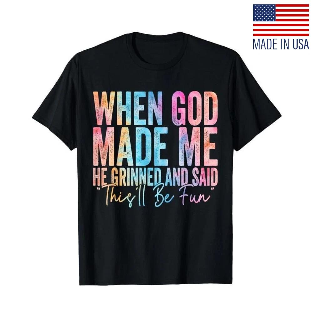 When God Made Me He Grinned and Said Funny Sarcastic Saying T-Shirt L