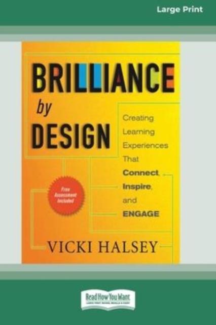 Bok Brilliance by Design : Creating Learning Experiences That Connect, Inspire, and Engage (16pt Large Print Edition)