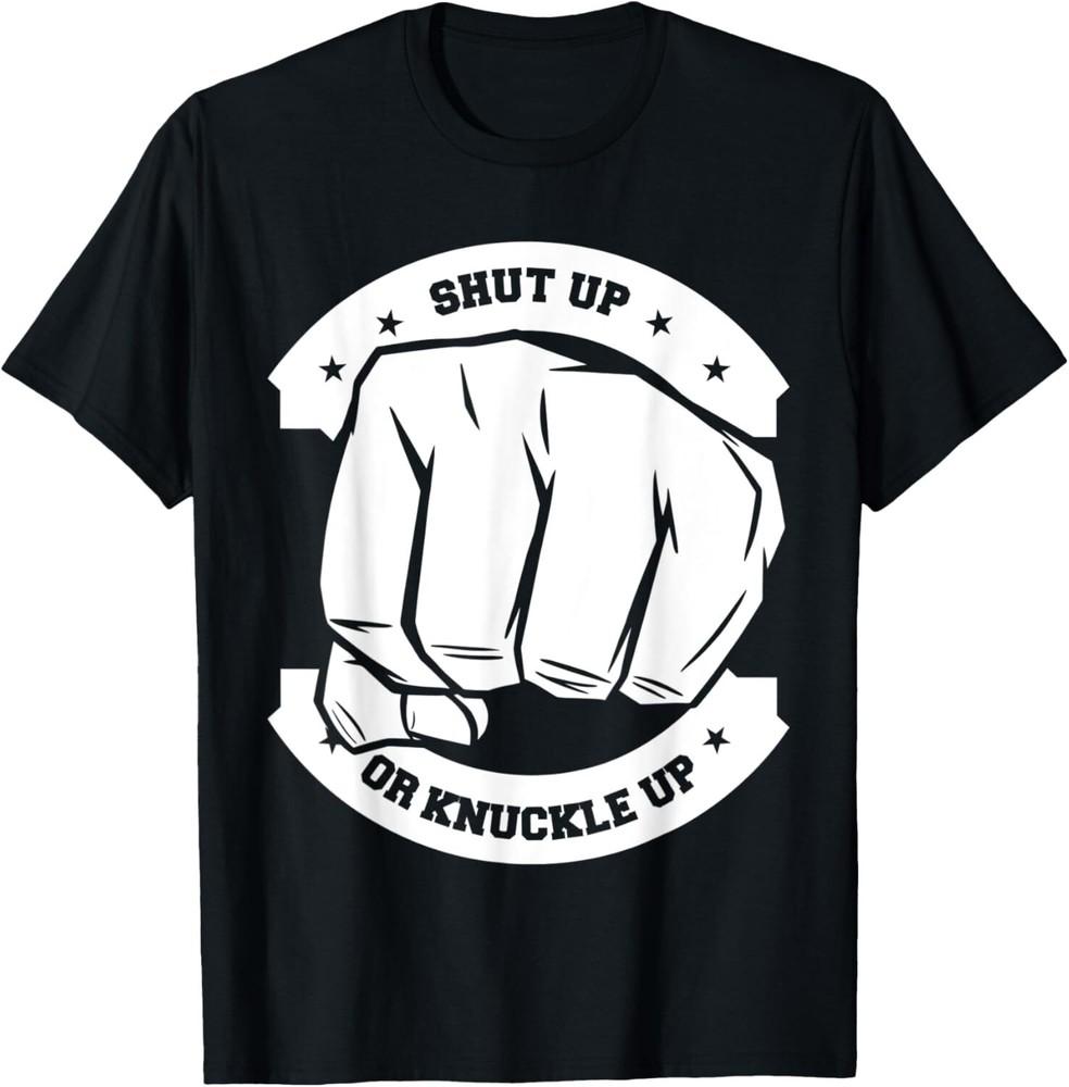 Shut Up Or Knuckle Up Bare Knuckle Boxing TShirt Unisex T-Shirt S