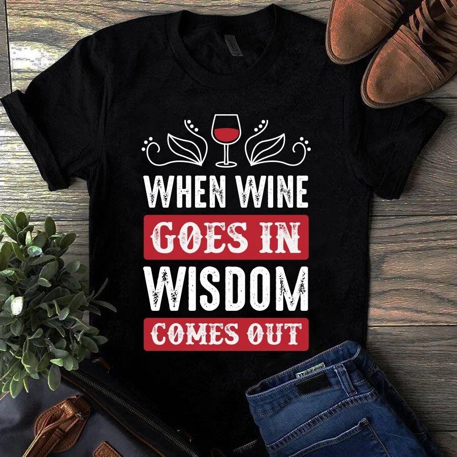 When Wine Goes in Wisdom Comes Out Wine Lover Gift Men s and Women s T-shirts S