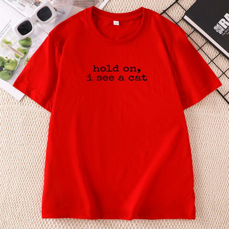 Hold on I See A Cat TShirt Funny Unisex Cat Lover Trendy Unisexs Tshirt Cotton Printed Short Sleeve Round Neck Tshirts