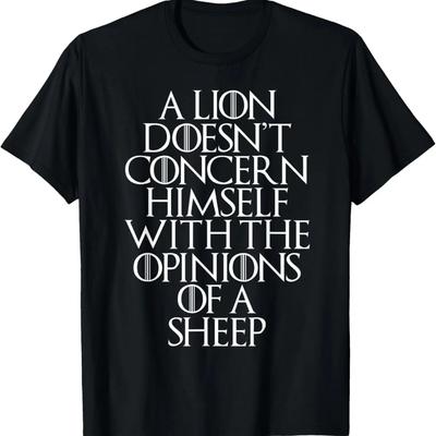 A Lion Does Not Deal with Opinions of a Sheep T-Shirt