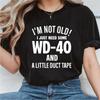 Je ne suis pas vieux, j'ai juste besoin de WD-40 et d'un peu de ruban adhésif T-shirt Cadeau Drôle Design Humoristique