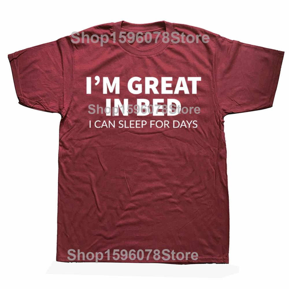Funny Great In Bed Sleep for Days Graphic T Shirt Men Women Cotton Humor Streetwear Tee Shirt Short Sleeve Unisex Loose Clothing