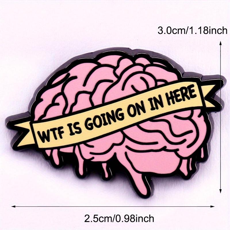 "Wtf Is Going on In Here" Interesting Brain Brooch Lapel Pin Perfect Backpack Clothes Accessory