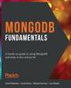 Kniha MongoDB Fundamentals : A Hands-on Guide To Using MongoDB and Atlas In the Real World