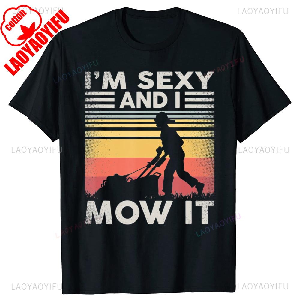 Funny Lawn Mowing Landscaping Im Sexy and I Mow Graphic T Shirts Men Humor Streetwear Tee Shirt Short Sleeve Loose Clothing