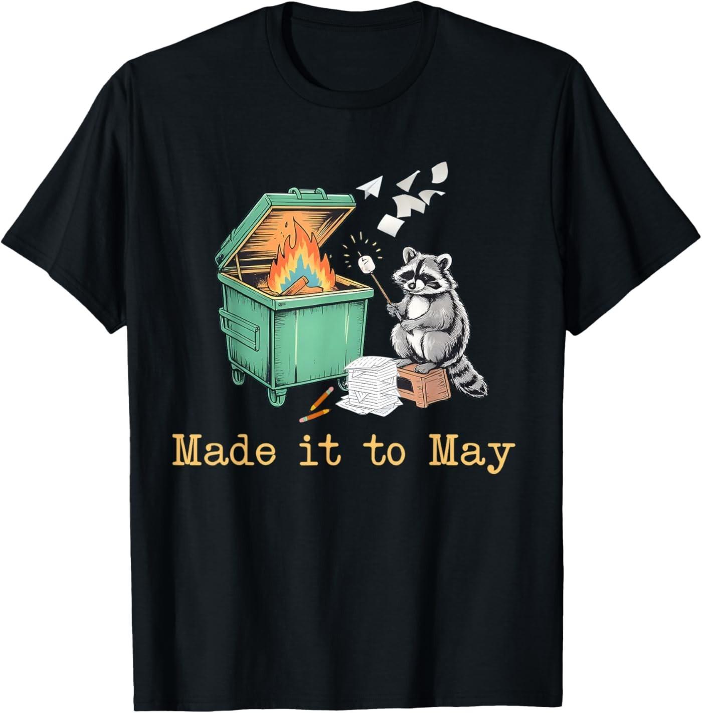Funny Raccoon Dumpster Fire Made It to May Teacher Last Day T-Shirt S