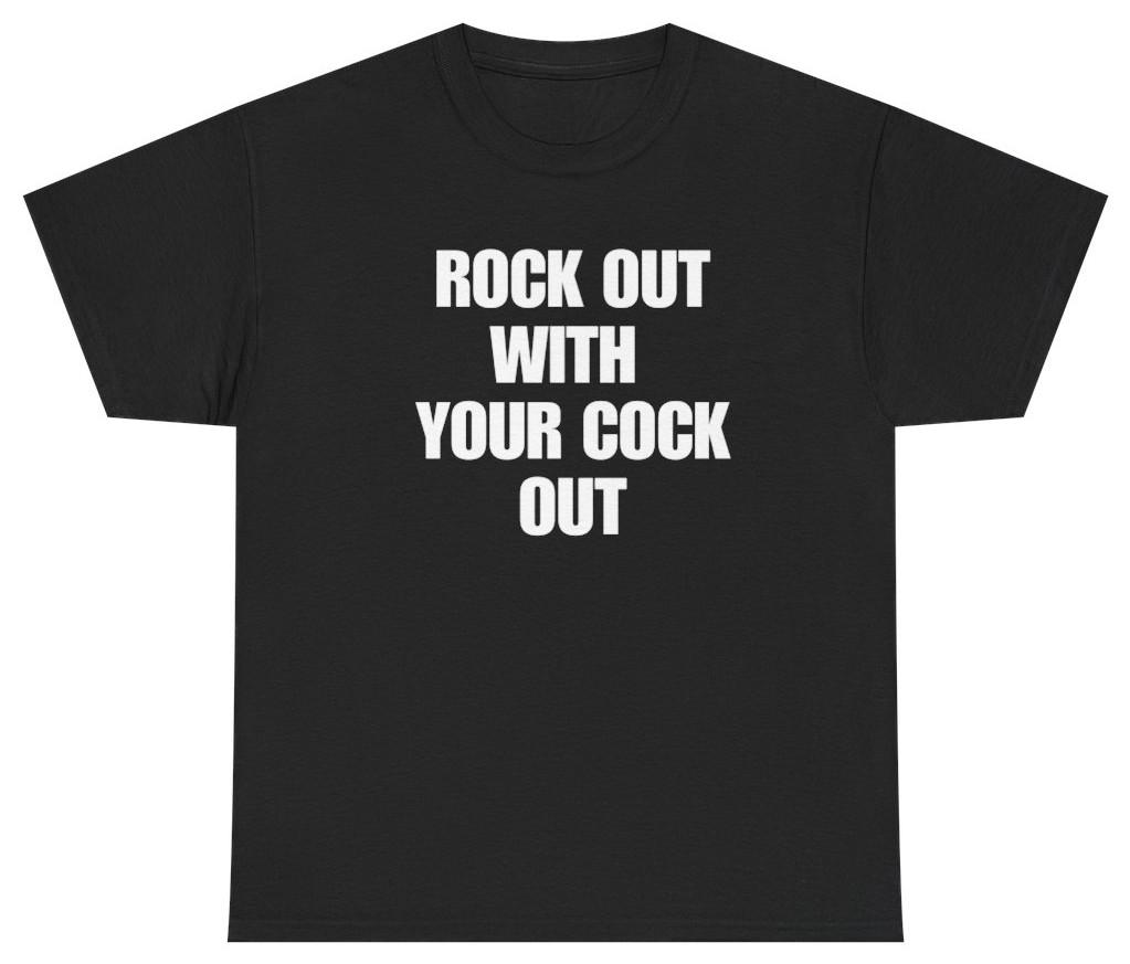 Rock Out With Your C*ck Out Tee | Unethical Threads L