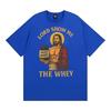 Lord Show Me The Whey Funny Gym Workout T Shirts Men Women New Fashion Humor Cotton T-shirt