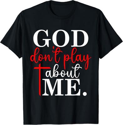 God Dont Play About Me Inspirational Faith T-Shirt Unisex T-Shirt