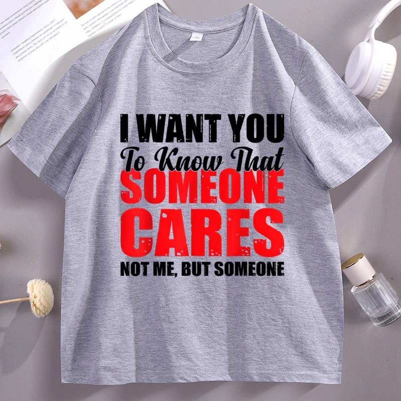 I Want You To Know Someone Cares Funny Humor Printed Tshirt Cotton Short Sleeve Unisex Unisex Tees Casual Oneck Unisexswear