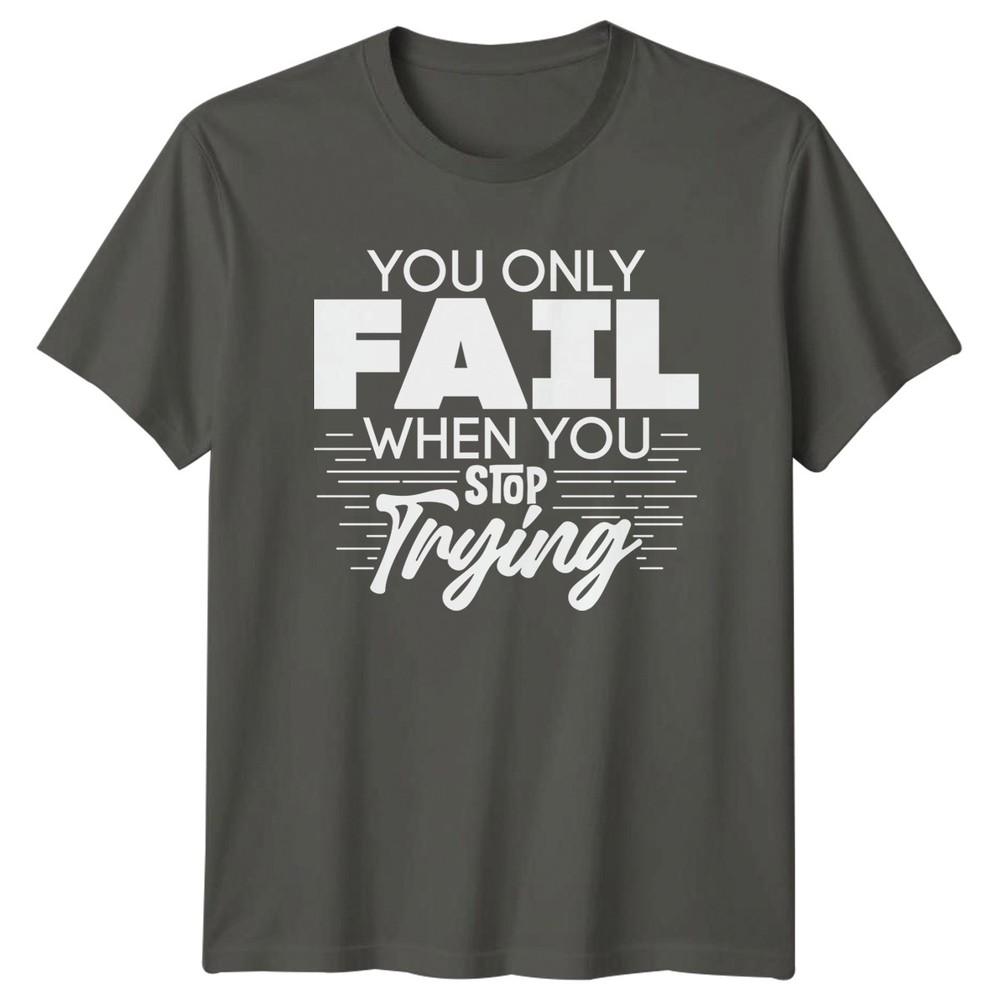 You Only Fail When You Stop TShirt Growth Mindset Motivational S