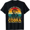 Always Be Yourself Unless You Can Be A Cobra, Funny Cobra T-Shirt PNCAAPT Gift Sweatshirt Hoodie Longsleeve Tank Top Womens Mens Black