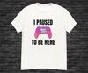I Paused GTA 6 To Be Here Shirt | GTA VI T Shirt | Grand Theft Auto 6 Tee | Funny Gamer Shirt | Gaming Gift