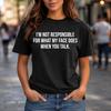 I'm Not Responsible for What My Face Does When You Talk Sarcastic Humor T-Shirt