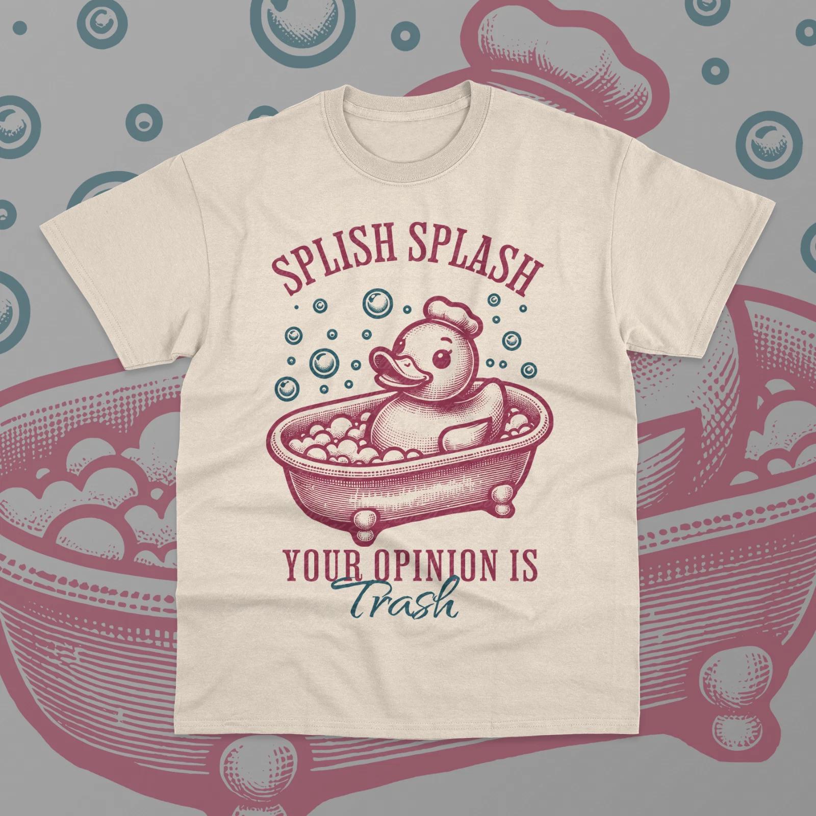 Splish Splash Your Opinion is Trash T- Shirt Funny Meme Duck Graphic Unisex  Shirt S
