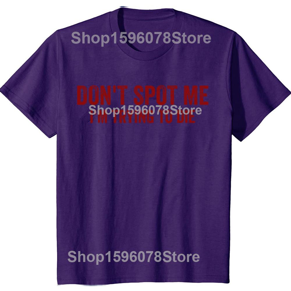 

Dont Spot Me Im Trying To Die Bodybuilding Lifting T Shirt Humor Sports Gym Lovers Gift TShirts Cotton Unisex Tops Eu Size 4XL