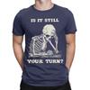 Funny Is It Still Your Turn Funny Skeleton Waiting Quote Meme Tshirt For Unisex Cotton T Shirt Short Sleeve Tee Shirt New Clothes