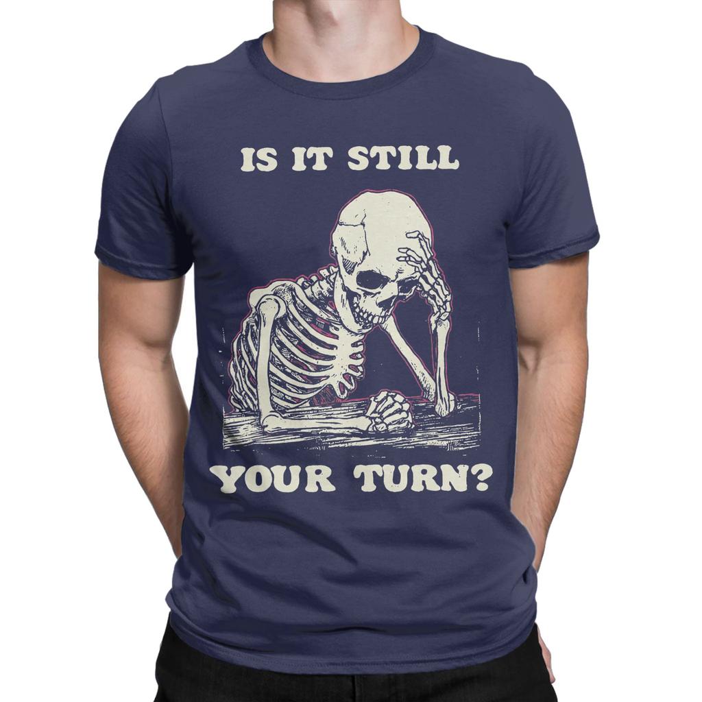 Funny Is It Still Your Turn Funny Skeleton Waiting Quote Meme Tshirt For Unisex Cotton T Shirt Short Sleeve Tee Shirt New Clothes