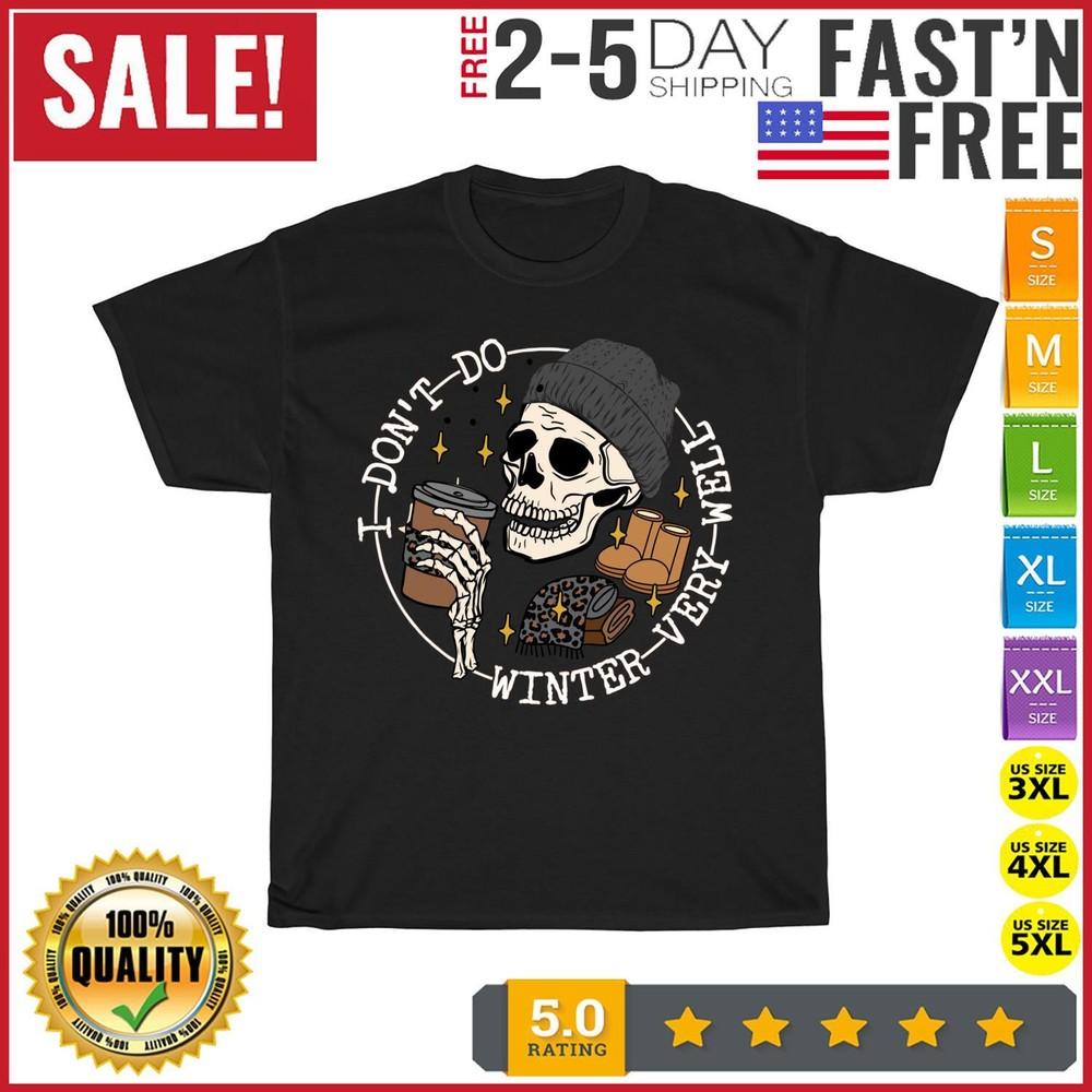 I Don't Do Winter Very Well Funny Skull Drink Coffee T Shirt Men Women Kid NEW