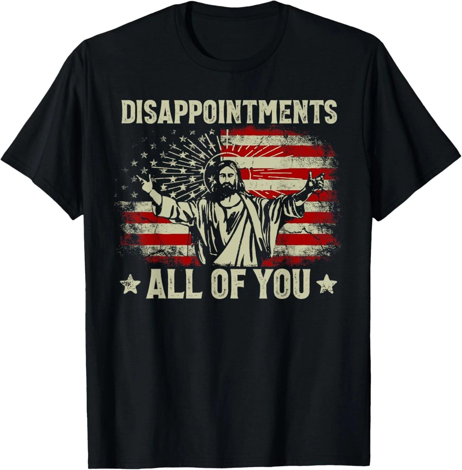 Sarcastic Disappointments All Of You Christian Jesus Us Flag Gift Unisex T-Shirt S