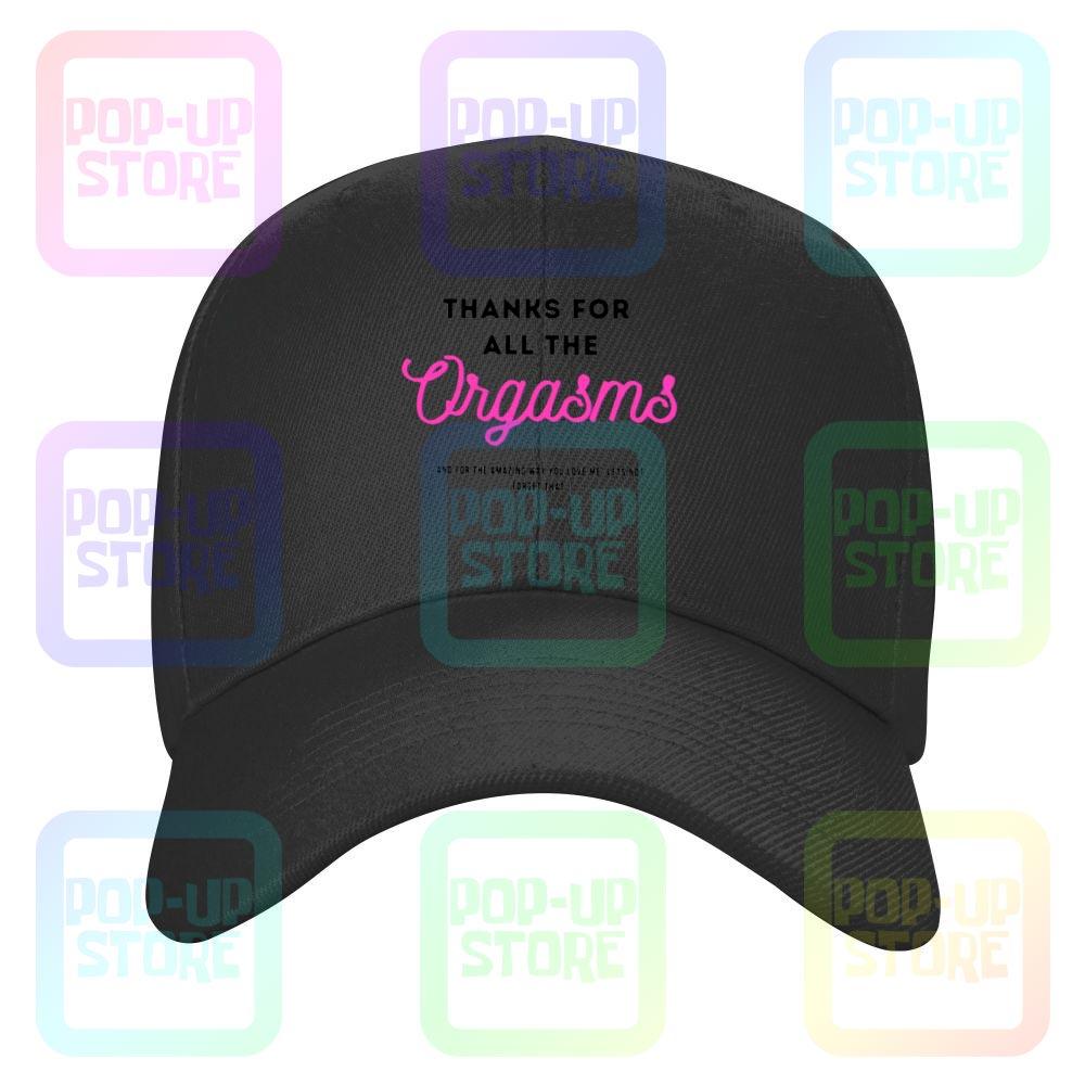 

Thanks For All The Orgaems And For The Amazing You Love Me Lets Not Forget That Caps Baseball Cap
