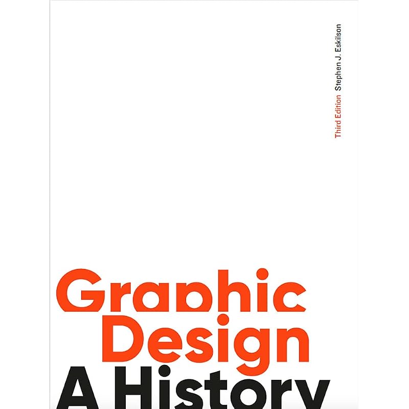GRAPHIC DESIGN THIRD EDITION Graphic Design: A History offers an accessible account