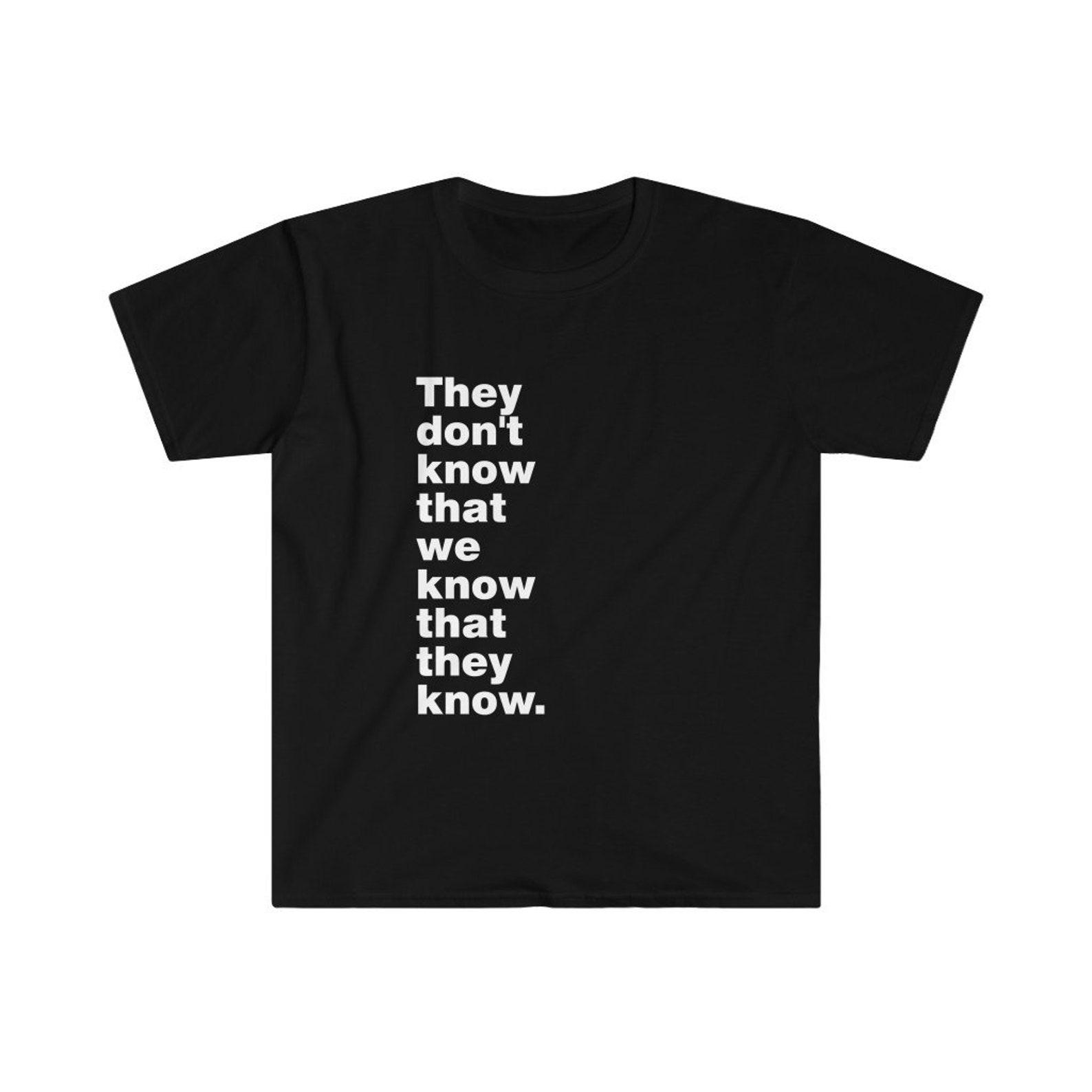 Friends Quote / Friends T Shirt / They Don t Know That We Know 3XL
