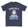 Being Salty Melts Ice T Shirt Men 100 Cotton Amazing TShirts Round Neck  Tee Shirt Short Sleeve Clothing Printed