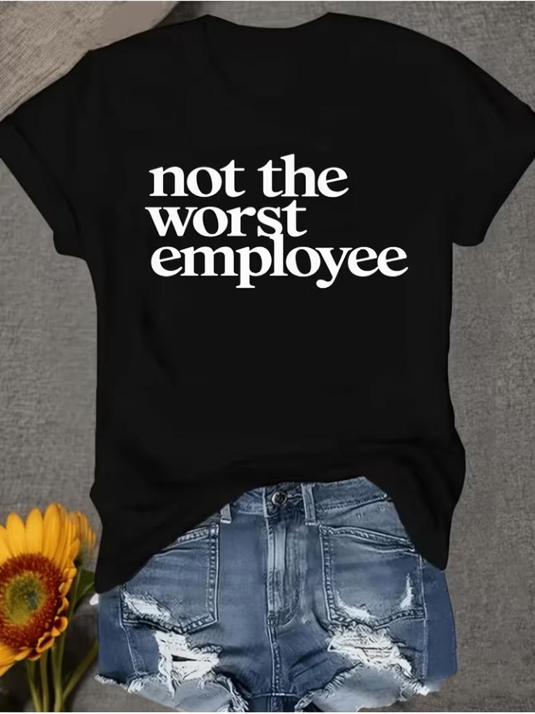 Not The Worst Employee Print Tshirt Funny Slogan Graphic Short Sleeve Round Neck Tops Unisex Office Humor Daily Essential Tee