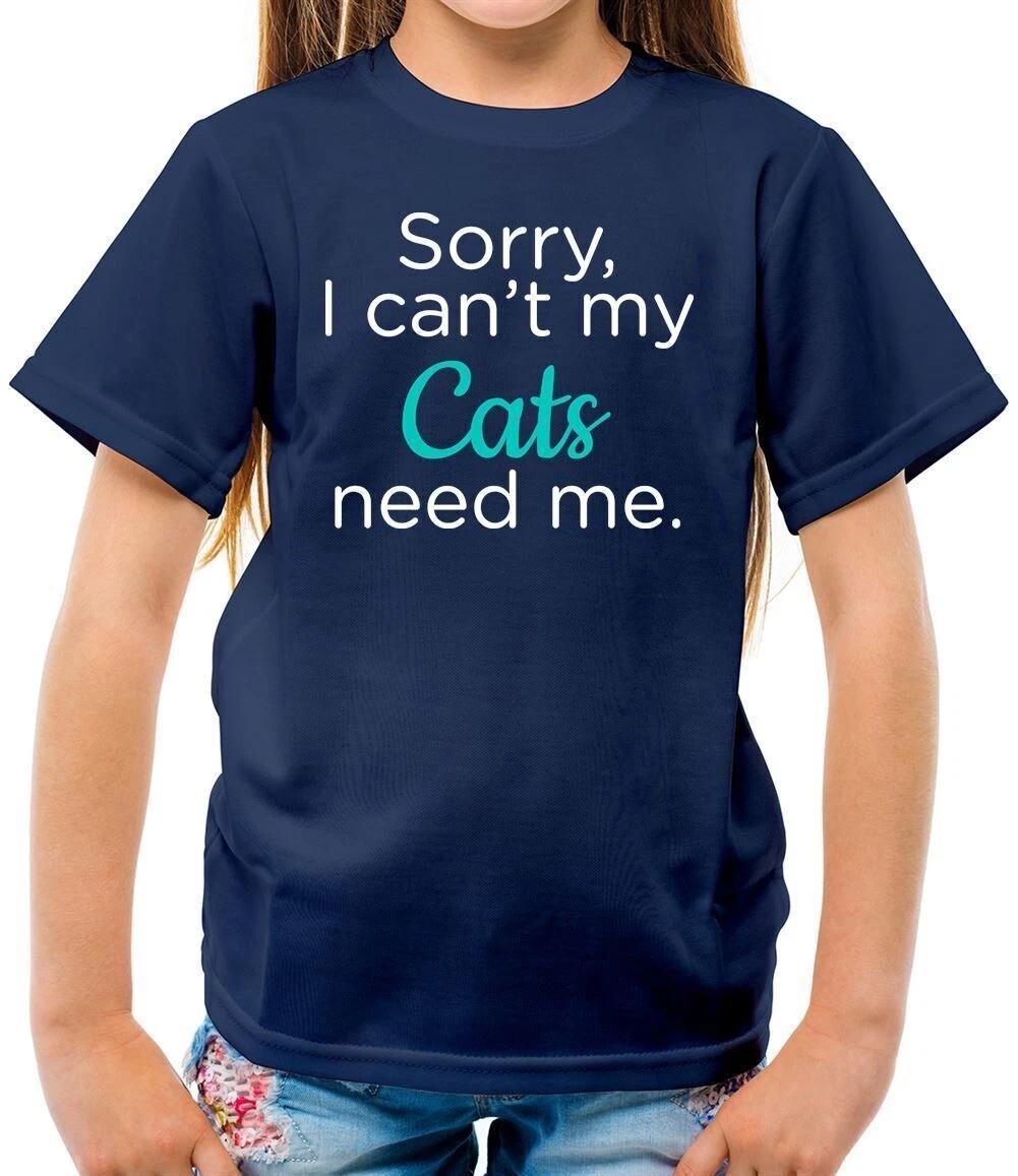 

Sorry I Can t My Cats Needs Me - T-Shirt - Love Cat Crazy Animals 100