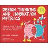 Design Thinking and Innovation Metrics: Powerful Tools To Manage Creativity, OKRs, Product, and Business Success (Design Thinking Series)