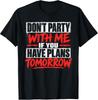 Funny Quotes T-Shirt: Don'T Party With Me If You Have Plans Tomorrow