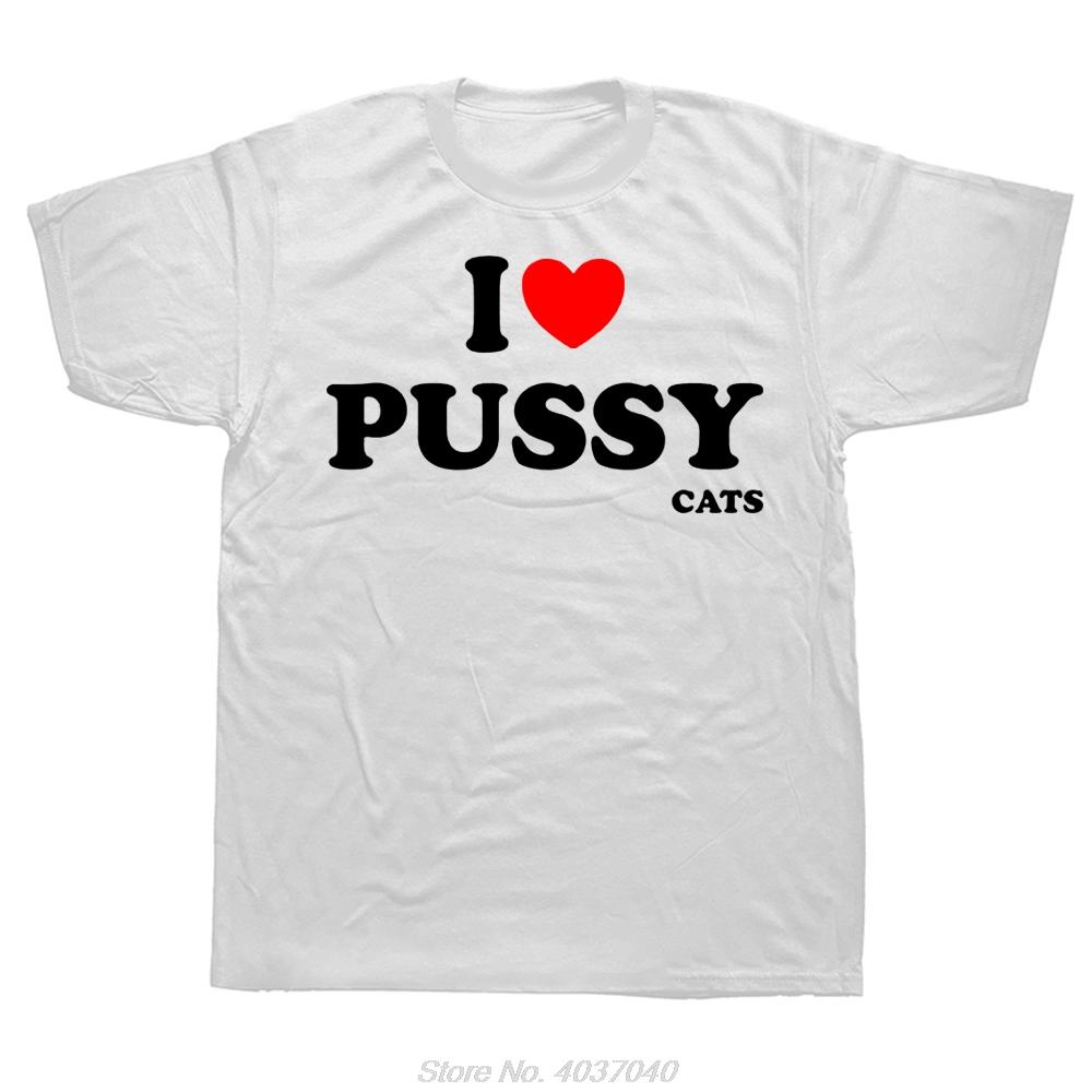 Funny I Love Pussy Cats Tshirt Summer Style Graphic Tees Fashion Oversized Cotton T Shirt Casual Tops Unisex Fitness Tshirt