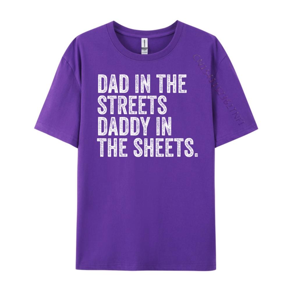 Dad In The Streets Daddy In The Sheets Presents For Dad Harajuku New Year T Shirt for Men Luxury Clothing